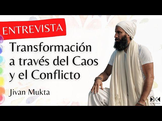 Transformación a través del Caos y el Conflicto | Jivan Mukta