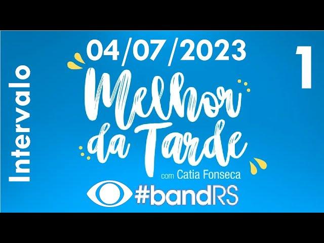 Intervalo: Melhor da Tarde com Catia Fonseca - Band RS (04/07/2023) [1]
