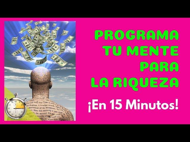 PROGRAMA TU MENTE PARA LA RIQUEZA ¡En 15 Minutos! | Afirmaciones Poderosas