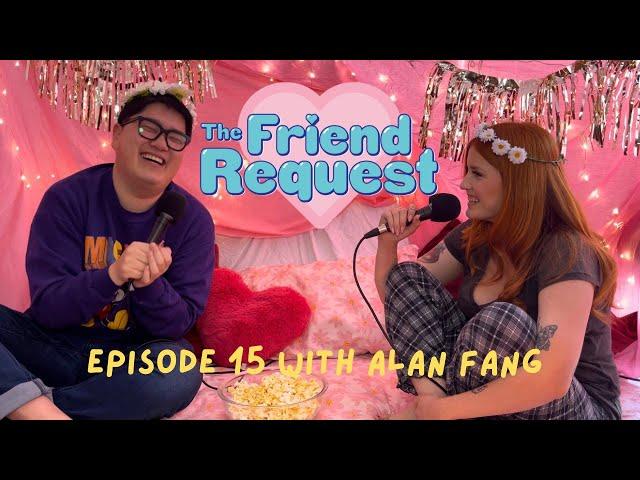 It Sounds Like You're Attacking Me W/ Alan Fang | Ep 15 | The Friend Request