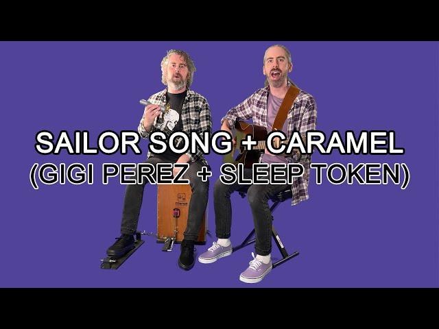 Sailor Song + Caramel (FULL VERSION)