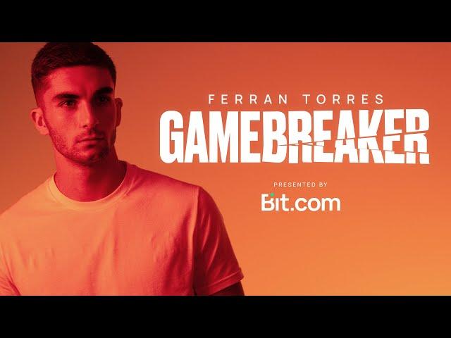 Ferran Torres: GAMEBREAKER Episode 1. Presented by Bit.com