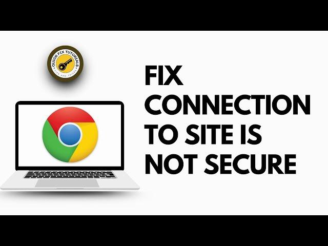 How to fix The Connection to Site is Not secure Chrome Error