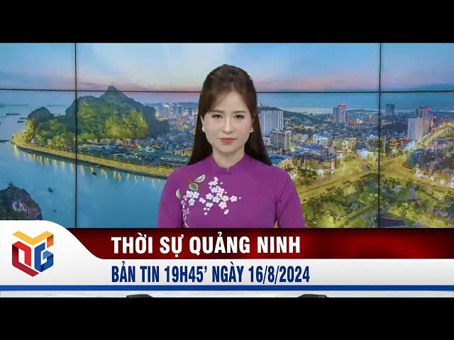 Bản tin thời sự 19h45' ngày 16/8/2024