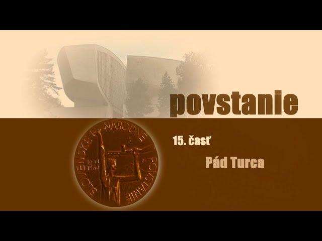 Povstanie - 15. časť Pád Turca - Slovenské národné povstanie