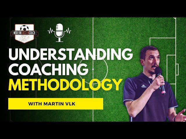 REALLY Understanding Coaching Methodology with Martin Vlk (Czech Football Association)