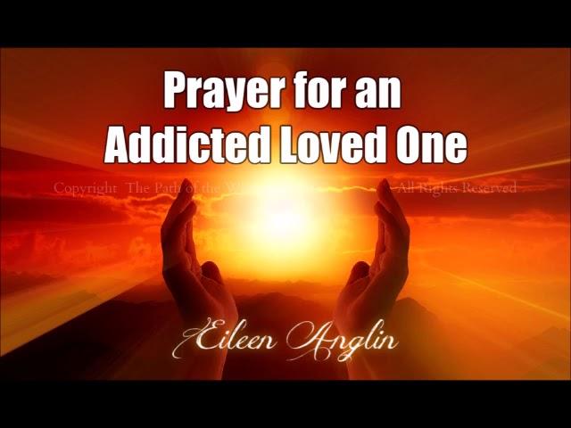 Prayer for Addicted Loved One- Powerful Prayer For Recovery and Healing