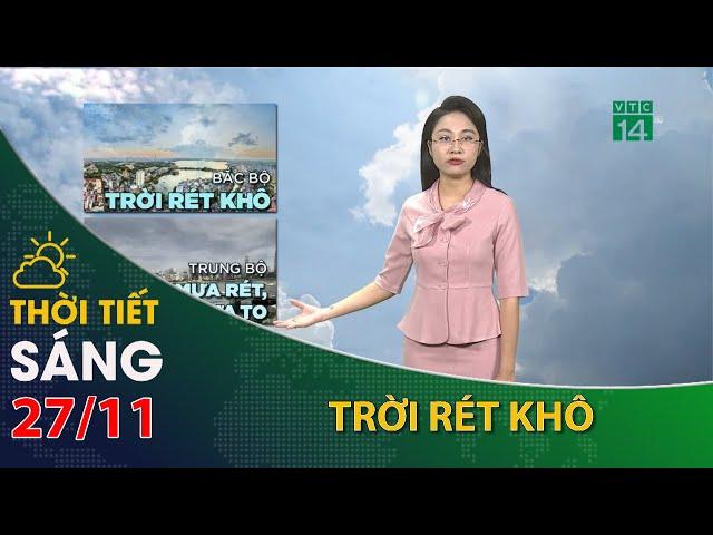 Thời tiết hôm nay 27/11:  Bắc Bộ rét khô, Trung Bộ mưa lớn| VTC14