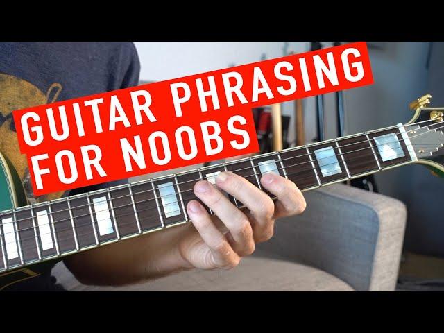 Guitar Phrasing for Noobs