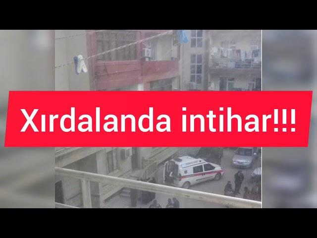 XIRDALANDA İNTİHAR HADİSƏSİ BAŞ VERİB!!! 2021