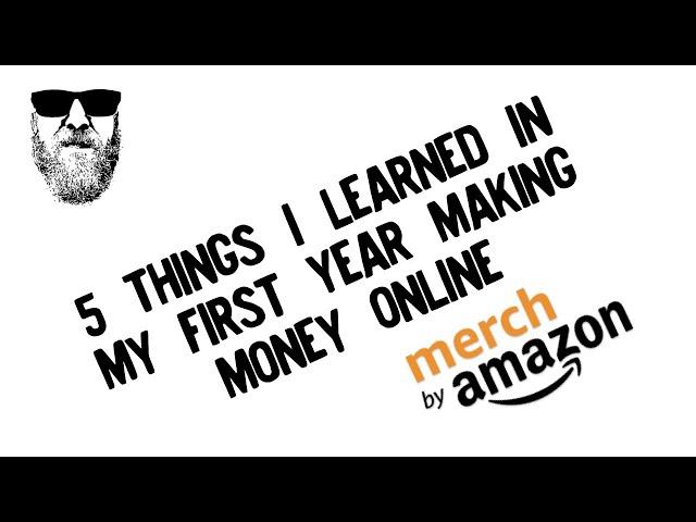 5 Things I Learned In My First Year Making Money Online With Merch By Amazon Print On Demand