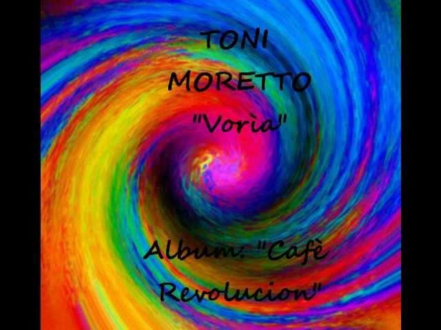 TONI MORETTO "Vorìa"