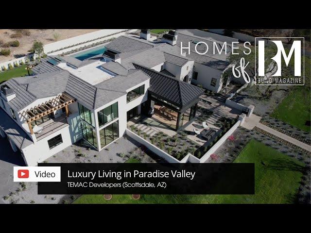 Luxury Living in Paradise Valley with TEMAC Developers | Homes of BUILD