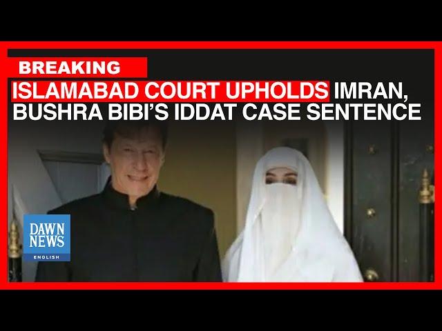 Breaking: Islamabad Court Upholds Imran’s, Bushra Bibi’s Sentences In Iddat Case | Dawn News English