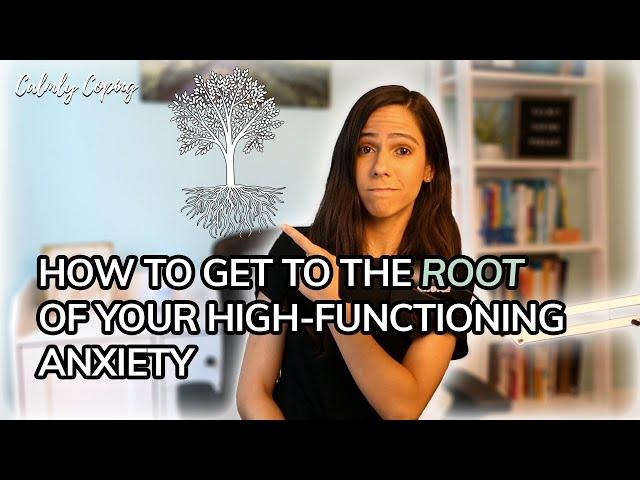 Getting To The Root Of Your High-Functioning Anxiety