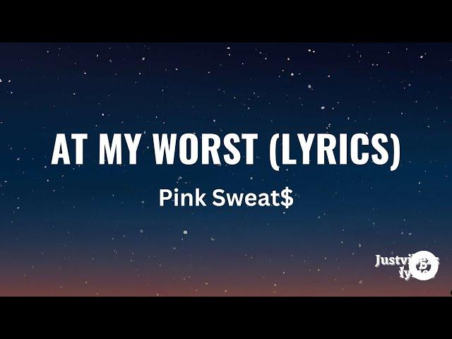 Pink Sweat$ - At My Worst (Lyrics)