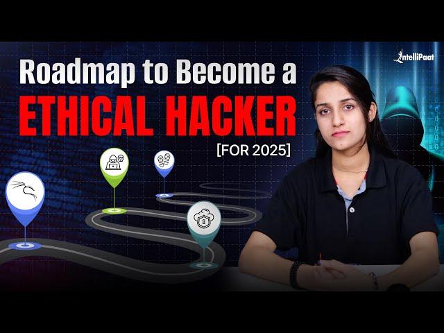 Ethical Hacker Roadmap to LAND A JOB in 2025 | How to Become an Ethical Hacker? | Intellipaat