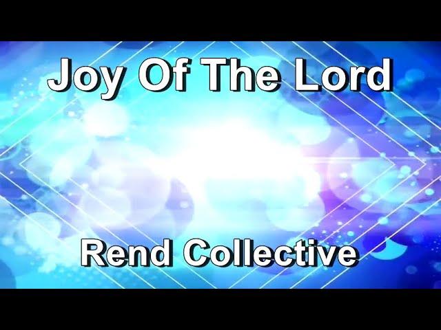 Joy Of The Lord - Rend Collective  (Lyrics)