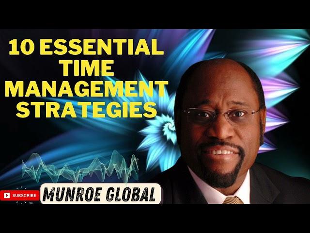 10 Essential Time Management Strategies By - Dr  Myles Munroe   MunroeGlobal com