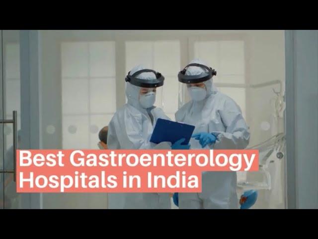 Best Hospitals for Gastroenterology in India| Top Gastroenterology Hospitals in India | Lyfboat