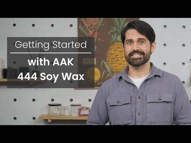 Getting Started with AAK GW 444 Soy Wax | Helpful tips to get the most out of 444 soy candle wax.