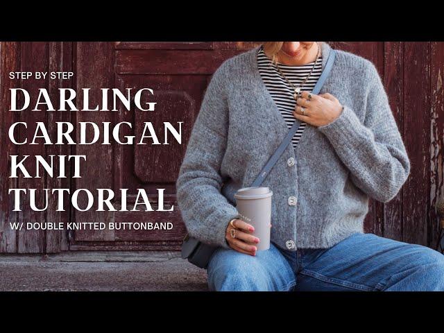 Darling Cardigan Knit Tutorial w/ Double Knitted Buttonband