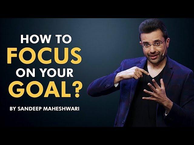 How to Focus on your Goal? By Sandeep Maheshwari I Hindi