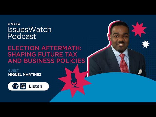 Election Aftermath: Shaping Future Tax and Business Policies | IssuesWatch Podcast