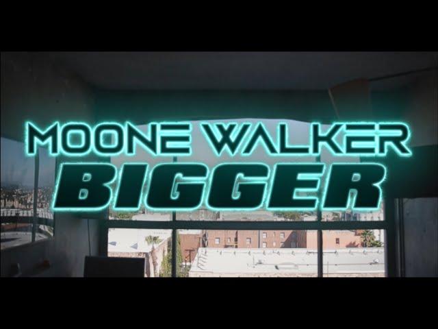 MOONE WALKER- BIGGER! (OFFICIAL VIDEO)