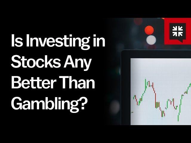 Is Investing in Stocks Any Better Than Gambling?