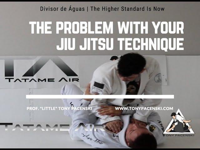 The Problem With Your Jiu Jitsu Technique | Divisor de Águas | Tony Pacenski