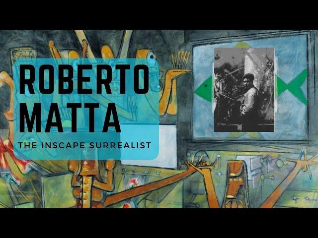 Roberto Matta  - The Inscape Surrealist