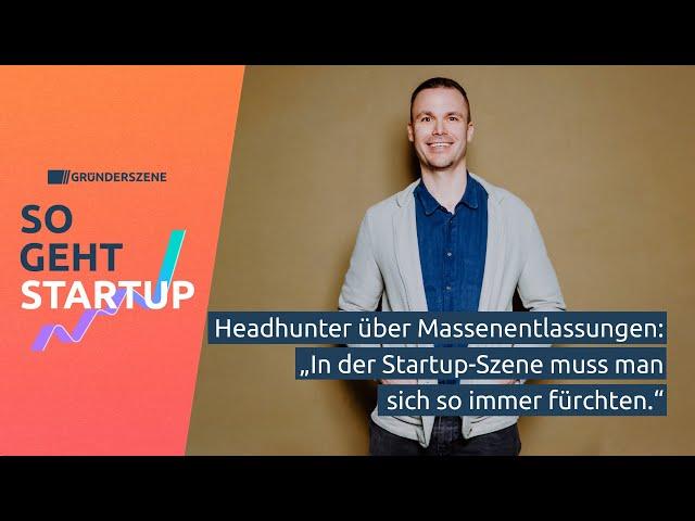 Nach Massenentlassungen: Wie schlimm wird die Startup-Krise? | So geht Startup