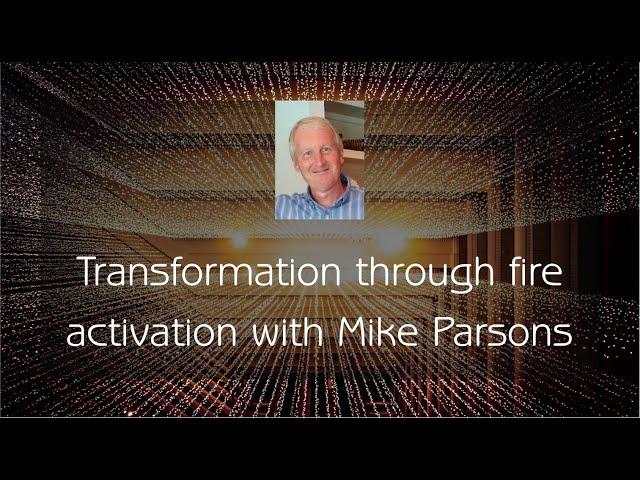 Activation with Mike Parsons - Transformation through Fire