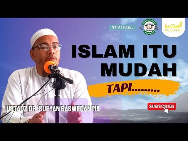 Islam Itu Mudah, Tapi .................... | Ust. Dr. Sufyan Baswedan, MA