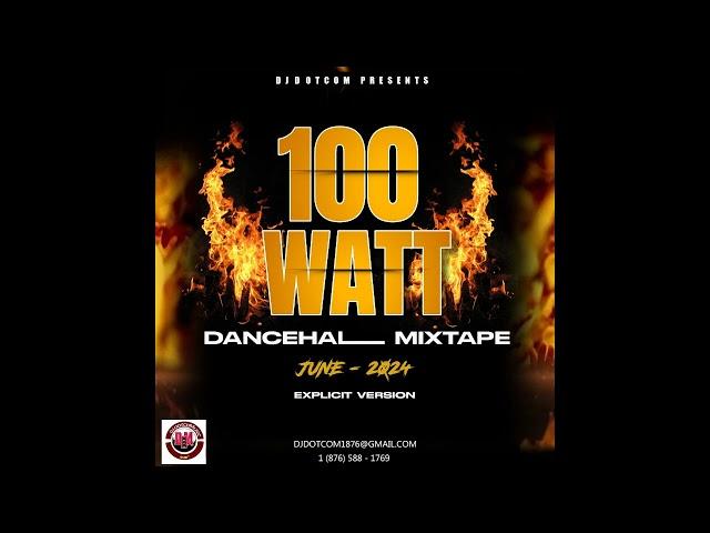 DJ DOTCOM PRESENTS 100 WATT DANCEHALL MIX (JUNE - 2024) (EXPLICIT)