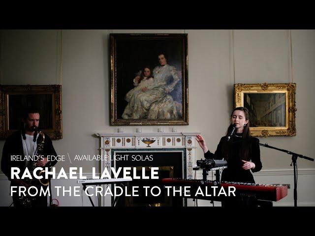 Rachael Lavelle | From The Cradle To The Altar | Live at Ireland's Edge - The Known World | 2021