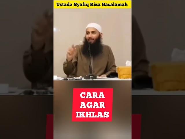 Cara Agar Ikhlas || Ustadz Syafiq Riza Basalamah