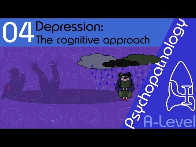 Depression: explaining and treating (cognitive approach) - Psychopathology [A-Level Psychology]