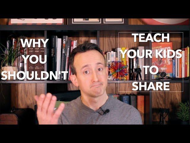 Why You Shouldn't Teach Your Kids To Share