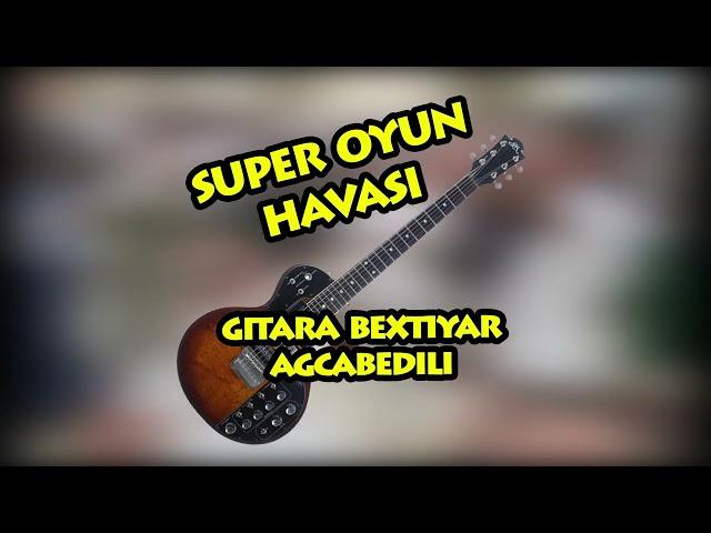 Super Mahnilar Reqs oyun havasi gitara Bextiyar Agcabedili Gitarada Super Ifa