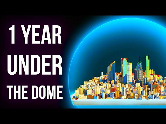 What If You Lived for 1 Year Under a Dome