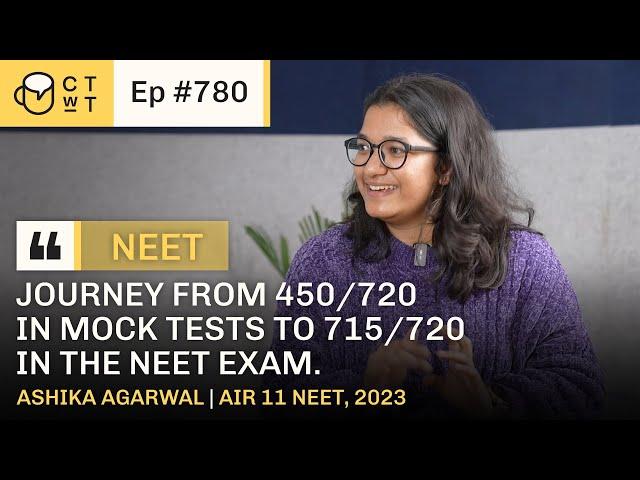 CTwT E780  - AIR 11 NEET UG 2023 Topper Ashika Agarwal | AIIMS Delhi | (715/720) Marks