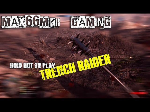 Max66MkII GAMING - How NOT! to play TRENCH RAIDER