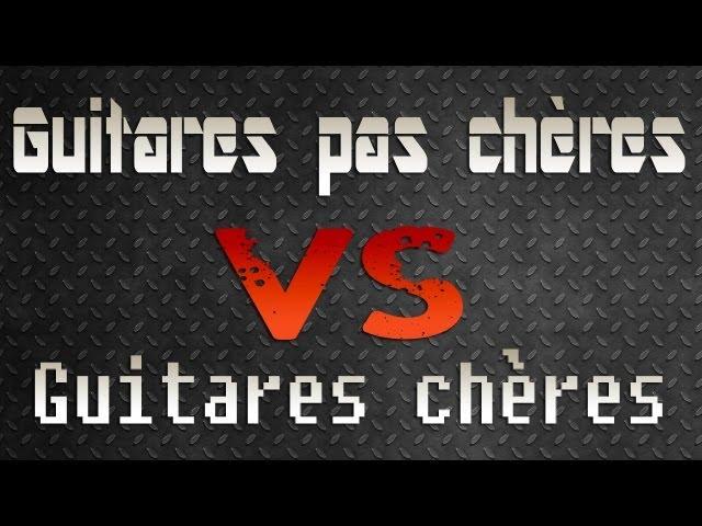 Guitares pas chères VS guitares chères GUITAR BATTLE - Neogeofanatic