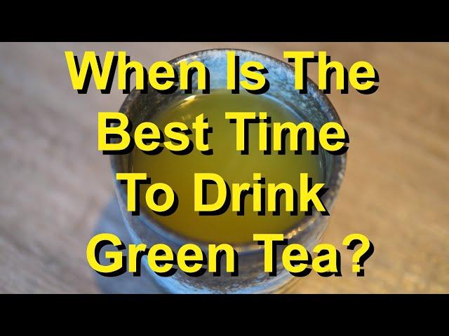 When Is The Best Time To Drink Green Tea For Quick Weight Loss?