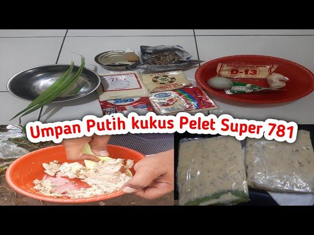 Racikan Umpan Putih Kukus Pelet Super 781 || gaskeun bosQ