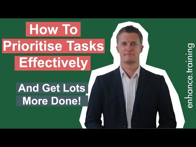 How To Prioritise Tasks Effectively – And Get Lots More Done!