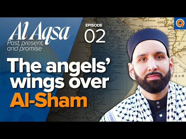 What Makes the Land Holy? The virtues of Al-Sham | Ep. 2 | Al-Aqsa | Dr. Omar Suleiman