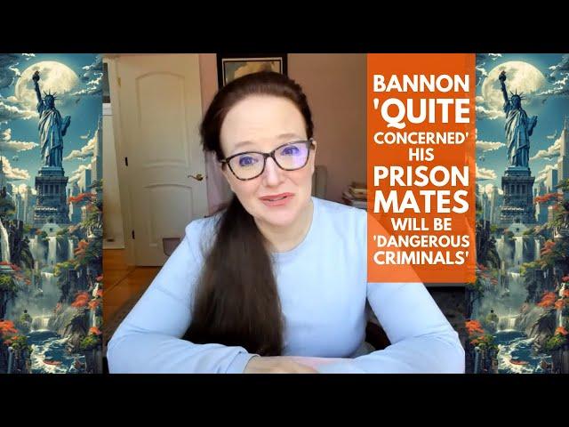 Bannon 'quite concerned' his prison mates will be 'dangerous criminals.' & More